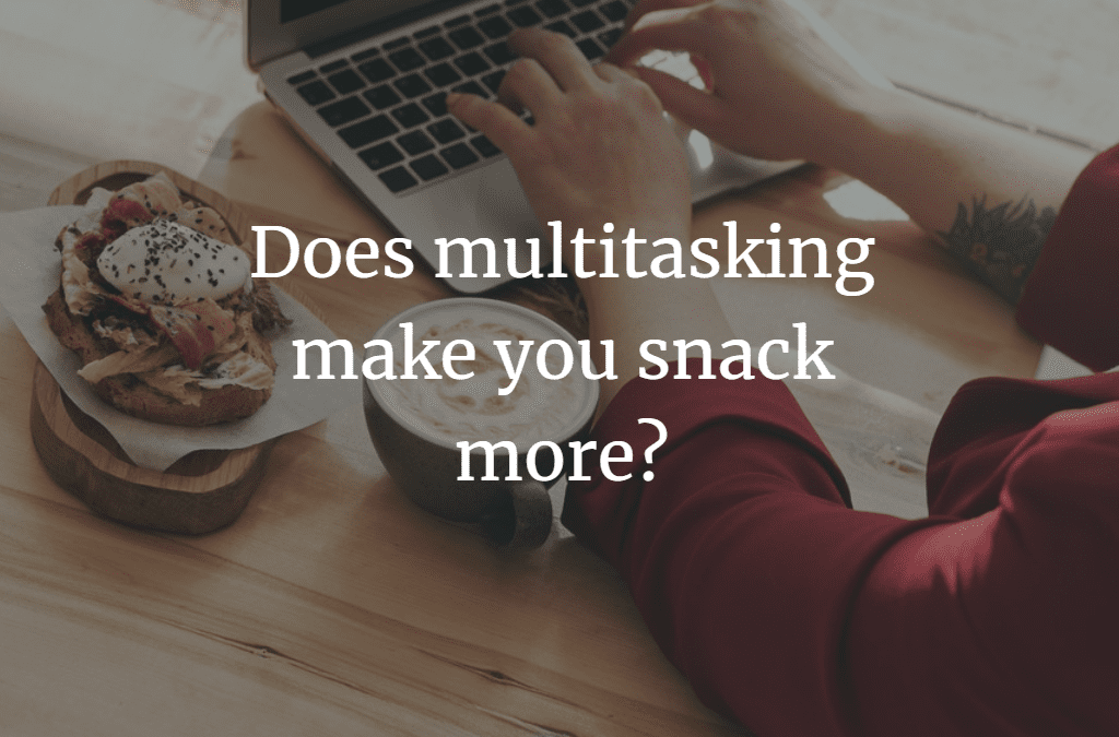 Does multitasking make you snack more?